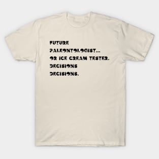 Future paleontologist or ice cream tester... Decisions, decisions. T-Shirt